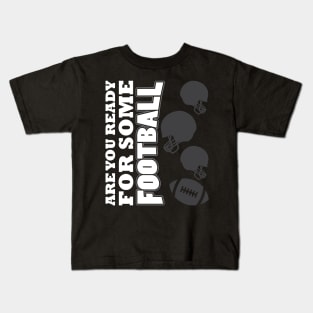 Are You Ready For Some Football Kids T-Shirt